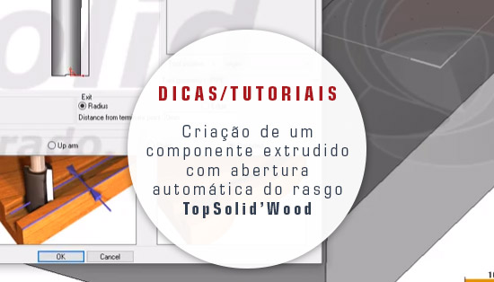TopSolid Wood - Criação de um componente extrudido com abertura automática do rasgo